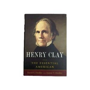 Henry Clay The Essential American David S. Heidler & Jeanne T. Hardback First Ed